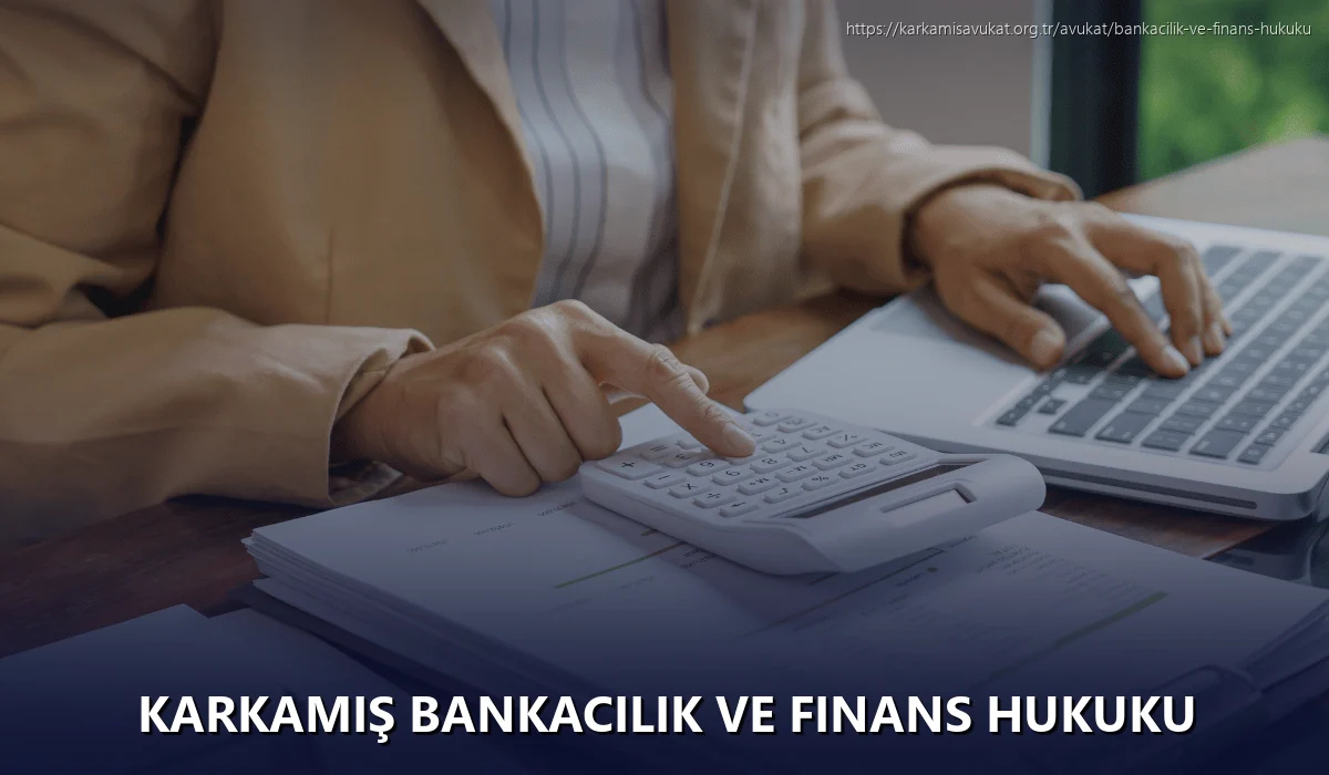 Karkamiş Bankacılık ve Finans Hukuku