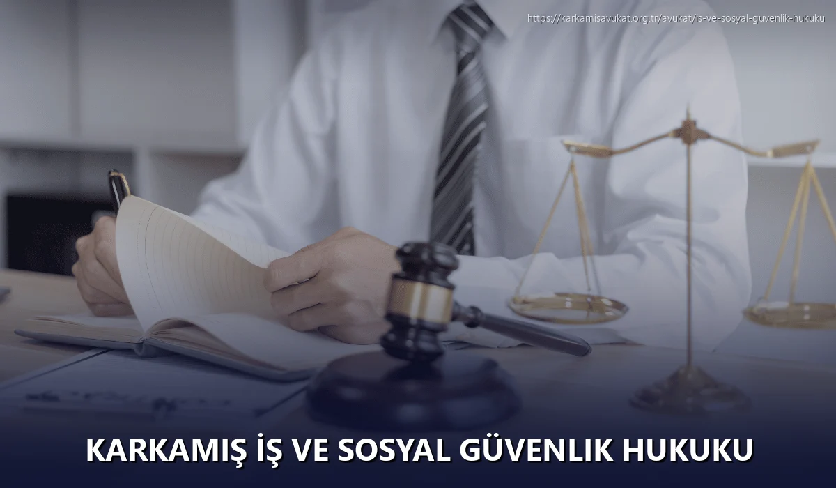 Karkamiş İş ve Sosyal Güvenlik Hukuku
