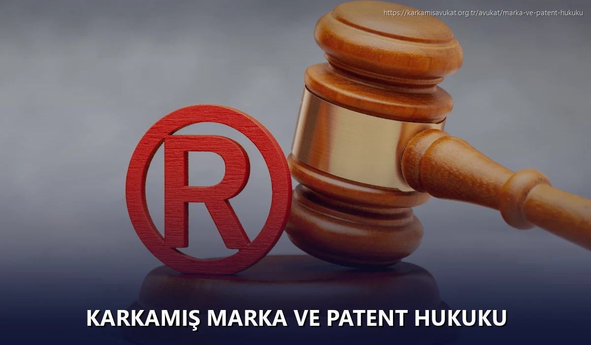 Karkamiş Marka ve Patent Hukuku