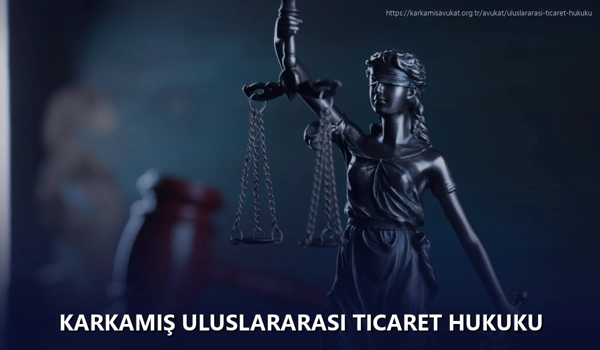 Karkamiş Uluslararası Ticaret Hukuku